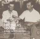 The Brothers Hogan : A Fort Worth History - Book