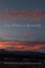 A Fire to Light Our Tongues : Texas Writers on Spirituality - Book