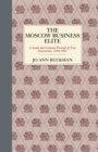 The Moscow Business Elite : A Social and Cultural Portrait of Two Generations, 1840–1905 - Book