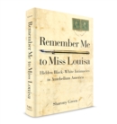 Remember Me to Miss Louisa : Hidden Black-White Intimacies in Antebellum America - Book