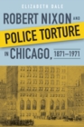 Robert Nixon and Police Torture in Chicago, 1871-1971 - Book