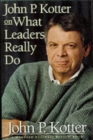 John P. Kotter on What Leaders Really Do - Book
