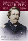 The Reminiscences of Major General Zenas R.Bliss, 1854-1876 : From the Texas Frontier to the Civil War and Back Again - Book