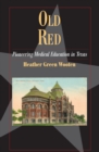 Old Red : Pioneering Medical Education in Texas - eBook