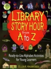 Library Story Hour From A to Z : Ready-to-Use Alphabet Activities for Young Learners - Book