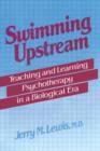 Swimming Upstream : Teaching and Learning Psychotherapy in a Biological Era - Book