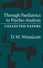 Through Pediatrics to Psycho-analysis : Collected Papers - Book