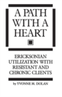 A Path With A Heart : Ericksonian Utilization With Resistant and Chronic Clients - Book