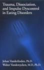 Trauma, Dissociation, And Impulse Dyscontrol In Eating Disorders - Book