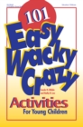 101 Easy, Wacky, Crazy Activities for Young Children - eBook
