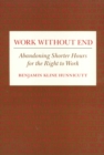 Work Without End : Abandoning Shorter Hours for the Right to Work - Book