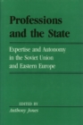 Professions And The State : Expertise and Autonomy in the Soviet Union and Eastern Europe - Book