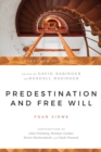 Predestination and Free Will - Four Views of Divine Sovereignty and Human Freedom - Book