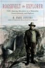 Roosevelt the Explorer : T.R.'s Amazing Adventures as a Naturalist, Conservationist, and Explorer - Book