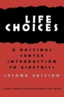 Life Choices : A Hastings Center Introduction to Bioethics - Book