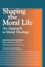 Shaping the Moral Life : An Approach to Moral Theology - Book