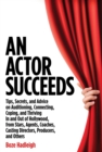 An Actor Succeeds : Tips, Secrets & Advice on Auditioning, Connection, Coping & Thriving In & Out of Hollywood - Book