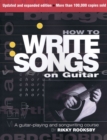 How to Write Songs on Guitar : A Guitar-Playing and Songwriting Course - Book