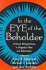 In the Eye of the Beholder : Critical Perspectives in Popular Film and Television - Book