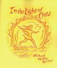 In Light of the Child : A Journey Through the 52 Weeks of the Year in Both Hemispheres for Children and for the Child in Each Human Being - Book
