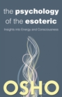 The Psychology of the Esoteric : Insights into Energy and Consciousness - eBook