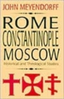 Rome, Constantinople, Moscow : Historical and Theological Studies - Book