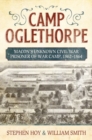 Camp Oglethorpe : Macon's Unknown Civil War Prisoner of War Camp, 1862-1864 - Book