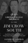 A White Liberal College President in the Jim Crow South : Guy Herbert Wells and the YWCA at Georgia State College for Women, 1934-1953 - Book