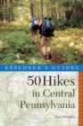 Explorer's Guide 50 Hikes in Central Pennsylvania : Day Hikes and Backpacking Trips - Book