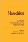Masochism : Current Psychoanalytic Perspectives - Book