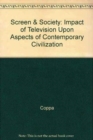 Screen and Society : The Impact of Television upon Aspects of Contemporary Civilization - Book