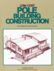 Low-Cost Pole Building Construction : The Complete How-To Book - Book