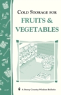 Cold Storage for Fruits & Vegetables : Storey Country Wisdom Bulletin A-87 - Book