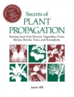 Secrets of Plant Propagation : Starting Your Own Flowers, Vegetables, Fruits, Berries, Shrubs, Trees, and Houseplants - Book