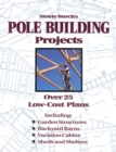 Monte Burch's Pole Building Projects : Over 25 Low-Cost Plans - Book
