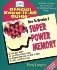 How to Develop a Super Power Memory : Fell's Offical Know-it-All Guide - Book