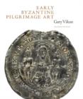 Early Byzantine Pilgrimage Art : Revised Edition - Book