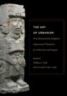 The Art of Urbanism : How Mesoamerican Kingdoms Represented Themselves in Architecture and Imagery - Book