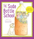 The Soda Bottle School : A True Story of Recycling, Teamwork, and One Crazy Idea - Book