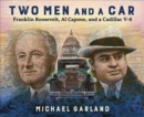 Two Men and a Car : Franklin Roosevelt, Al Capone, and a Cadillac V-8 - Book