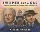 Two Men and a Car : Franklin Roosevelt, Al Capone, and a Cadillac V-8 - eBook