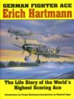 German Fighter Ace Erich Hartmann : The Life Story of the World’s Highest Scoring Ace - Book
