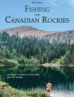 Fishing the Canadian Rockies 1st Edition : an angler's guide to every lake, river and stream - Book
