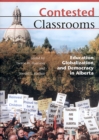Contested Classrooms : Education, Globalization, and Democracy in Alberta - Book