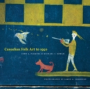 Canadian Folk Art to 1950 - Book