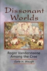 Dissonant Worlds : Roger Vandersteene among the Cree - Book
