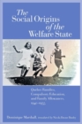 The Social Origins of the Welfare State : Quebec Families, Compulsory Education, and Family Allowances, 1940-1955 - Book