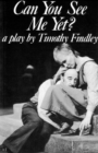 Can You See Me Yet? : a play by Timothy Findley - Book