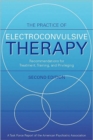 The Practice of Electroconvulsive Therapy : Recommendations for Treatment, Training, and Privileging (A Task Force Report of the American Psychiatric Association) - Book