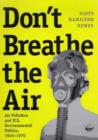 Don't Breathe the Air : Air Pollution and U.S. Environmental Politics, 1945-1970 - Book